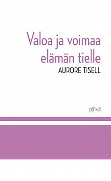 Valoa ja voimaa elämän tielle, Aurore Tisell