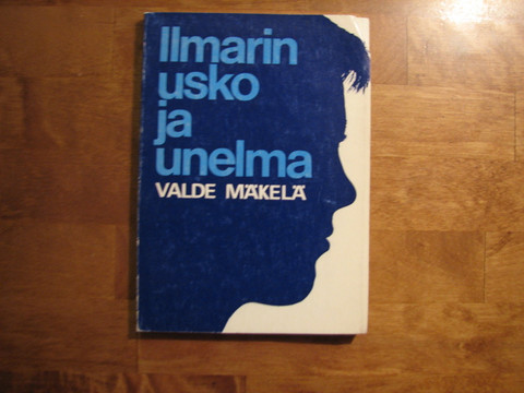 Ilmarin usko ja unelma, Valde Mäkelä