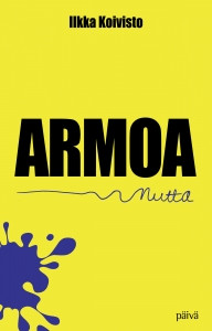 Armoa, mutta, Ilkka Koivisto