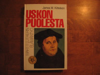 Uskon puolesta, Martti Lutherin elämäntyö, James M. Kittelson