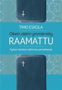 Oikein väärin ymmärretty Raamattu, Timo Eskola, d2