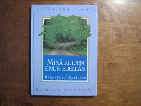 Minä kuljen sinun edelläsi, rohkaisun sanoja huomista miettivälle, Marja-Liisa Heiskanen