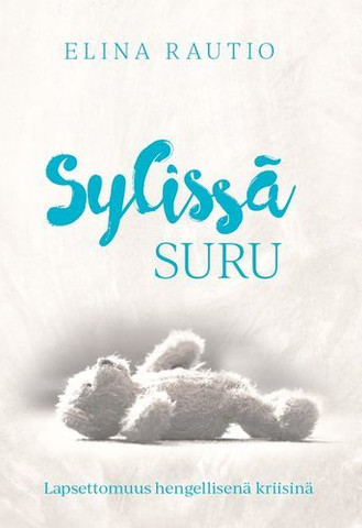 Sylissä suru, lapsettomuus hengellisenä kriisinä, Elina Rautio, o