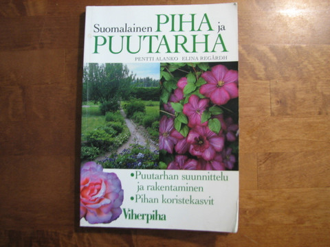 Suomalainen piha ja puutarha, puutarhan suunnittelu ja rakentaminen, pihan koristekasvit, Pentti Alanko, Elina Regårdh