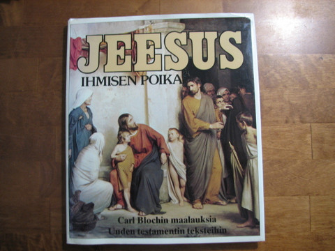 Jeesus, ihmisen poika, Carl Blochin maalauksia Uuden Testamentin teksteihin, Kosti Huovinen (toim.)
