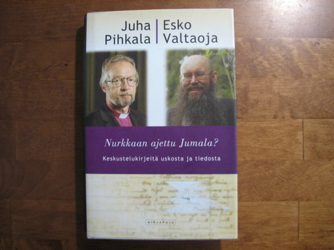 Nurkkaan ajettu Jumala, keskustelukirjeitä uskosta ja tiedosta, Juha Pihkala, Esko Valtaoja
