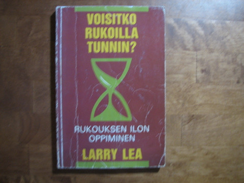 Voisitko rukoilla tunnin, rukouksen ilon oppiminen, Larry Lea