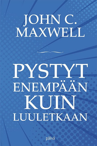 Pystyt enempään kuin luuletkaan, John C. Maxwell