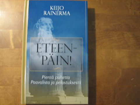 Eteenpäin, pientä puhetta Paavalista ja pelastuksesta, Keijo Rainerma