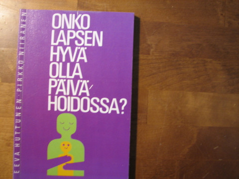 Onko lapsen hyvä olla päivähoidossa, Eeva Huttunen, Pirkko Niiranen
