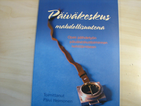 Päiväkeskus mahdollisuutena, Päivi Heimonen (toim.)