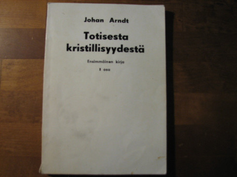 Totisesta kristillisyydestä, ensimmäinen kirja, I osa, Johan Arndt