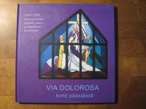 Via Dolorosa - kohti pääsiäistä, Leena Ojala