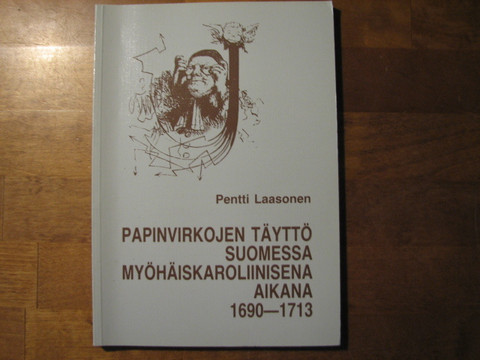 Papinvirkojen täyttö Suomessa myöhäiskaroliinisena aikana 1690-1713, Pentti Laasonen
