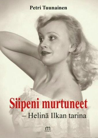 Siipeni murtuneet, Helinä Ilkan tarina, Petri Tuunainen