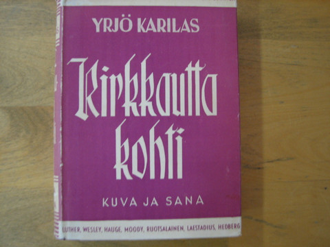 Kirkkautta kohti, herätyksen sanansaattajat ja heidän elävä sanomansa, Yrjö Karilas