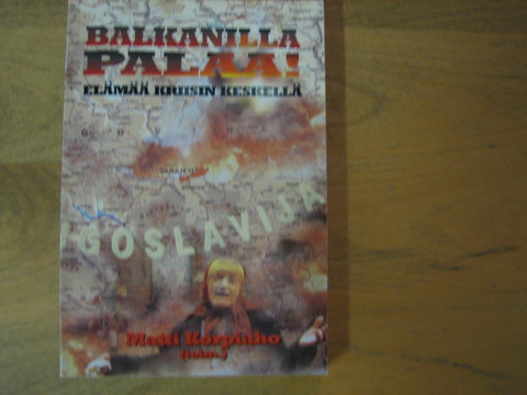Balkanilla palaa, elämää kriisin keskellä, Matti Korpiaho (toim.)