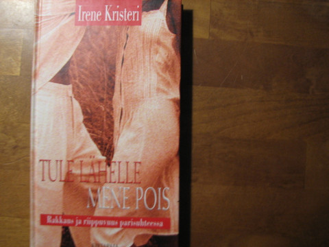 Tule lähelle, mene pois, rakkaus ja riippuvuus parisuhteessa, Irene Kristeri