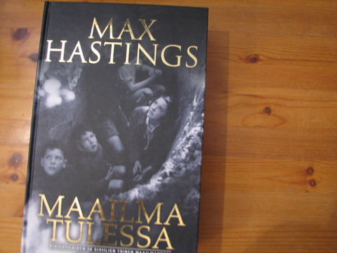 Maailma tulessa, rivisotilaiden ja siviilien toinen maailmansota, Max Hastings