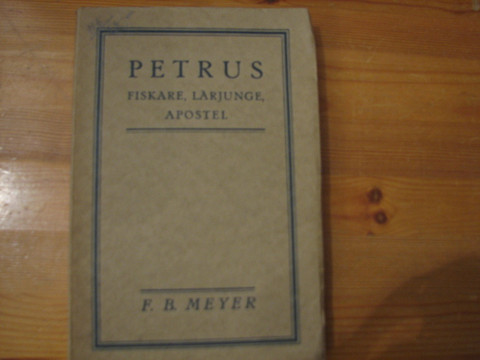Petrus, fiskare, lärjunge, apostel, F.B. Meyer