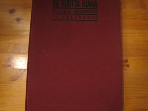 90 vuotta kuvia Pohjois-Suomesta ja Kalevasta, Teuvo Mällinen (toim.)