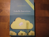 Uskalla haavoittua, elä rohkeasti täydellä sydämellä, Brene Brown