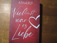 Vielleicht war es Liebe, A.D. Wilk
