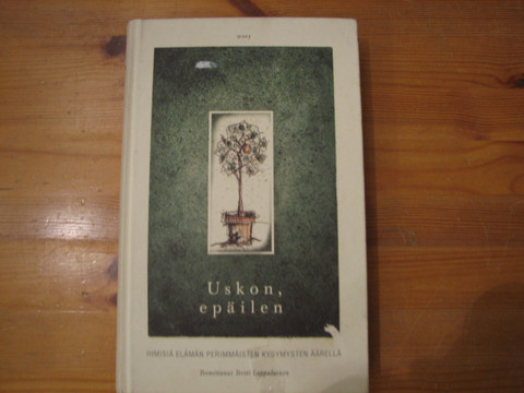 Uskon, epäilen, ihmisiä perimmäisten kysymysten äärellä, Tertti Lappalainen (toim.)