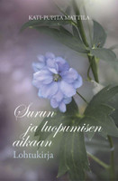Surun ja luopumisen aikaan, lohtukirja, Kati-Pupita Mattila