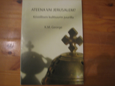 Ateena vai Jerusalem, kristillisen kulttuurin juurilla, K.M. George