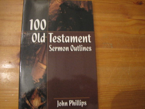 100 Old Testament Sermon Outlines, John Phillips