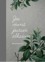 Jos minä jostain alkaisin, Elina Salminen