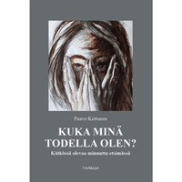 Kuka minä todella olen, kätkössä olevaa minuutta etsimässä, Paavo Kettunen
