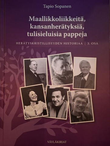 Maallikkoliikkeitä, kansanherätyksiä, tulisieluisia pappeja. Herätyskristillisyyden historia, osa 3, Tapio Sopanen