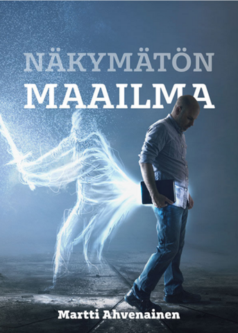 Näkymätön maailma, Jumala, enkelit, demonit ja tuonpuoleinen, Martti Ahvenainen