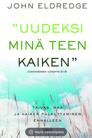 Uudeksi minä teen kaiken, John Eldredge